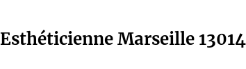 Esthéticienne Marseille 13014